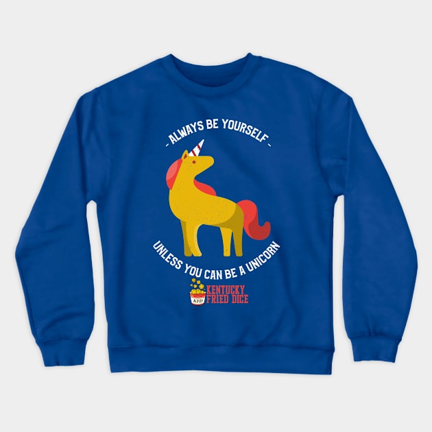 Be Yourself... Or a Unicorn Crewneck Sweatshirt by KYFriedDice